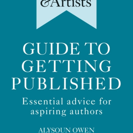 Writers' & Artists' Guide to Getting Published: Essential advice for aspiring authors