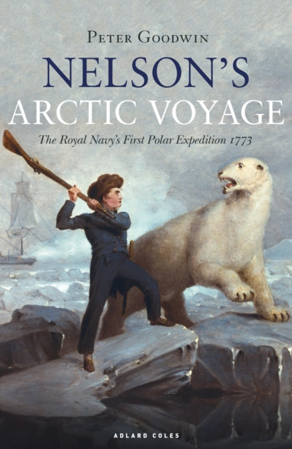 Nelson's Arctic Voyage: The Royal Navy’s first polar expedition 1773