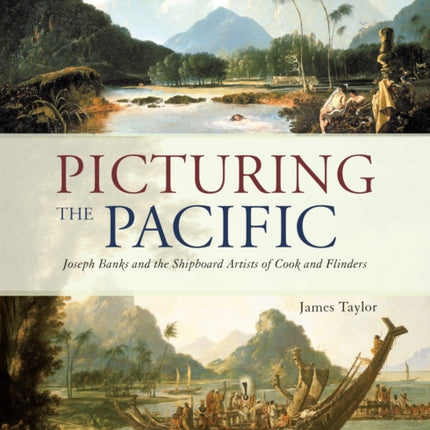 Picturing the Pacific: Joseph Banks and the shipboard artists of Cook and Flinders