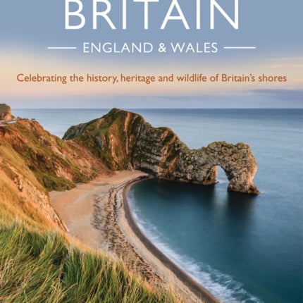 Coastal Britain: England and Wales: Celebrating the history, heritage and wildlife of Britain's shores