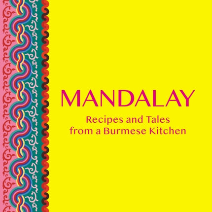 Mandalay: Recipes and Tales from a Burmese Kitchen