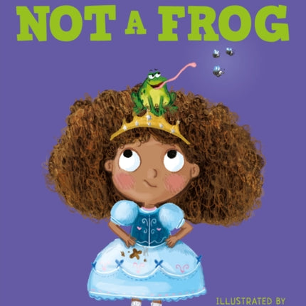 I Am Not A Frog: A Bloomsbury Young Reader: Lime Book Band