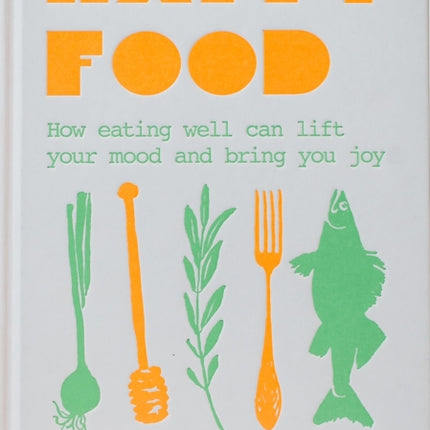 Happy Food: How eating well can lift your mood and bring you joy