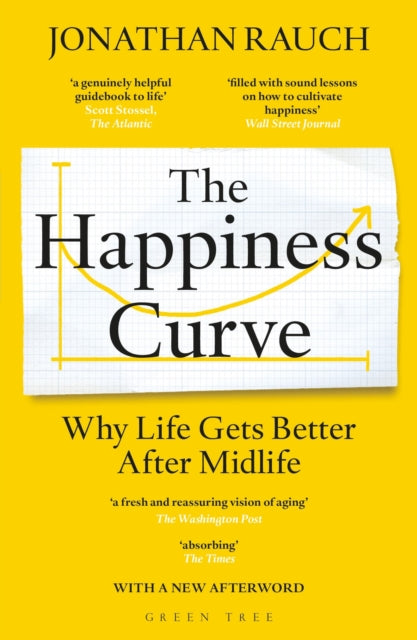 The Happiness Curve: Why Life Gets Better After Midlife