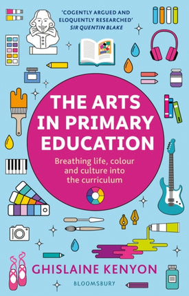 The Arts in Primary Education: Breathing life, colour and culture into the curriculum