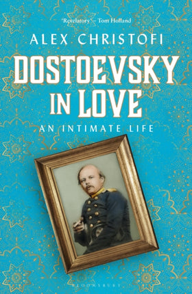 Dostoevsky in Love: An Intimate Life