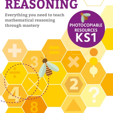 Maths Mastery Reasoning: Photocopiable Resources KS1: Everything you need to teach mathematical reasoning through mastery