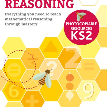 Maths Mastery Reasoning: Photocopiable Resources KS2: Everything you need to teach mathematical reasoning through mastery