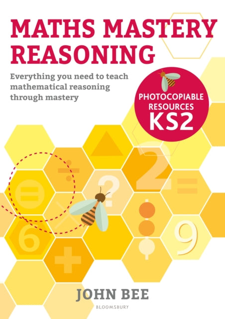 Maths Mastery Reasoning: Photocopiable Resources KS2: Everything you need to teach mathematical reasoning through mastery