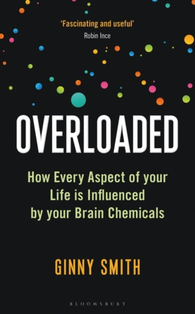 Overloaded: How Every Aspect of Your Life is Influenced by Your Brain Chemicals