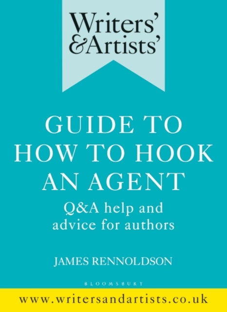 Writers' & Artists' Guide to How to Hook an Agent: Q&A help and advice for authors