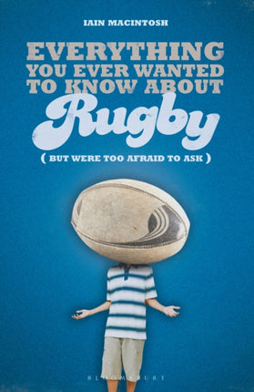Everything You Ever Wanted to Know About Rugby