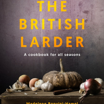 The British Larder: A Cookbook For All Seasons