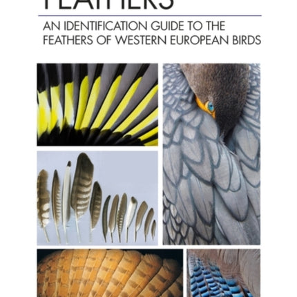 Feathers: An Identification Guide to the Feathers of Western European Birds