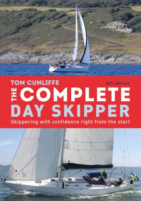 The Complete Day Skipper: Skippering with Confidence Right From the Start