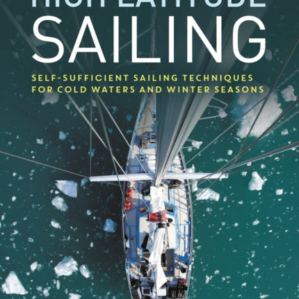 High Latitude Sailing: Self-sufficient sailing techniques for cold waters and winter seasons