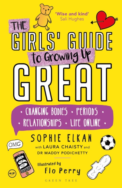 The Girls' Guide to Growing Up Great: Changing Bodies, Periods, Relationships, Life Online