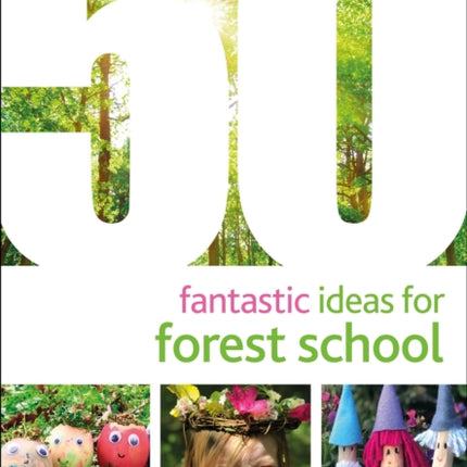 50 Fantastic Ideas for Forest School