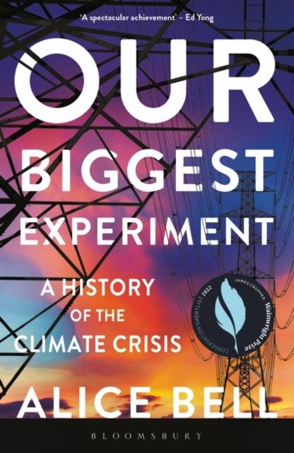 Our Biggest Experiment: A History of the Climate Crisis – SHORTLISTED FOR THE WAINWRIGHT PRIZE FOR CONSERVATION WRITING