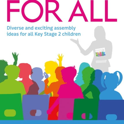 Assemblies for All: Diverse and exciting assembly ideas for all Key Stage 2 children