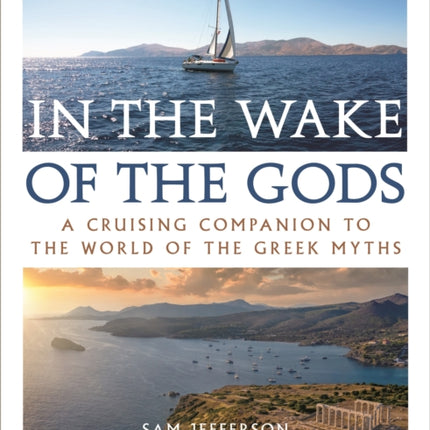 In the Wake of the Gods: A cruising companion to the world of the Greek myths