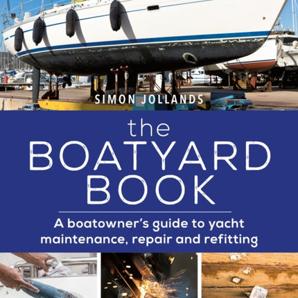 The Boatyard Book: A boatowner's guide to yacht maintenance, repair and refitting