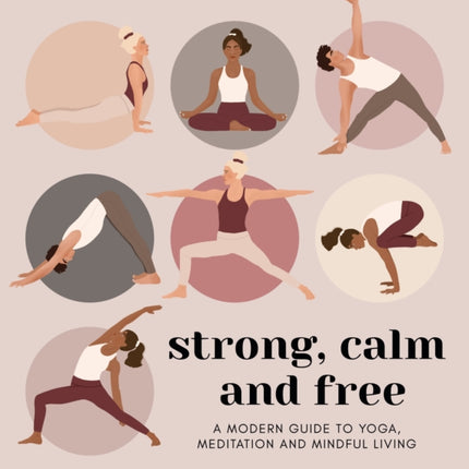 Strong, Calm and Free: A modern guide to yoga, meditation and mindful living