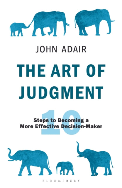 The Art of Judgment: 10 Steps to Becoming a More Effective Decision-Maker