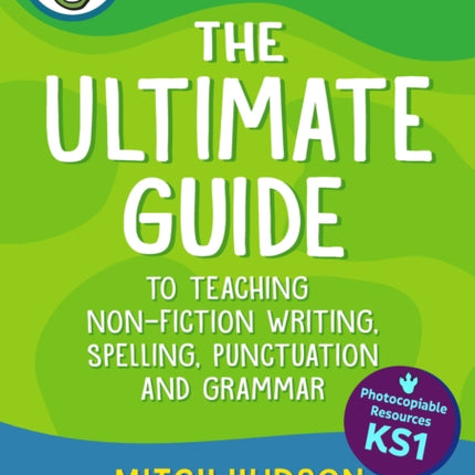 Grammarsaurus Key Stage 1: The Ultimate Guide to Teaching Non-Fiction Writing, Spelling, Punctuation and Grammar