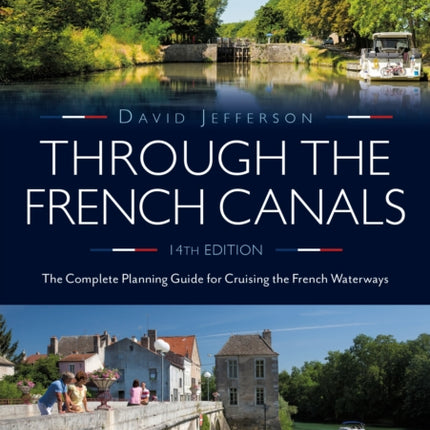 Through the French Canals: The Complete Planning Guide to Cruising the French Waterways