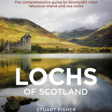 Lochs of Scotland: The comprehensive guide to Scotland's most fabulous inland and sea lochs