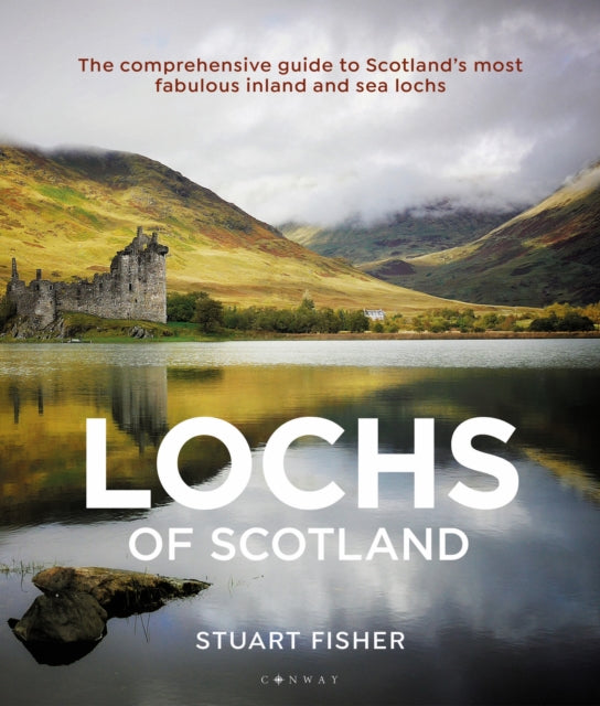 Lochs of Scotland: The comprehensive guide to Scotland's most fabulous inland and sea lochs