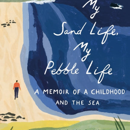 My Sand Life, My Pebble Life: A memoir of a childhood and the sea