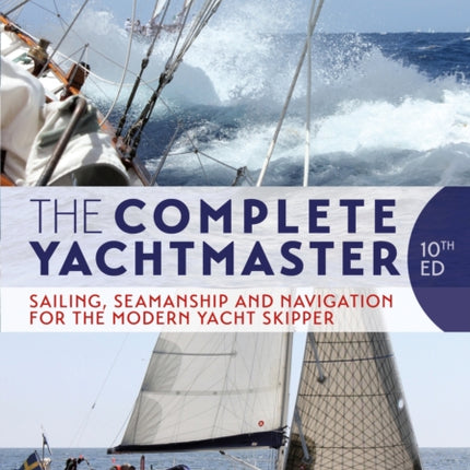 The Complete Yachtmaster: Sailing, Seamanship and Navigation for the Modern Yacht Skipper 10th edition