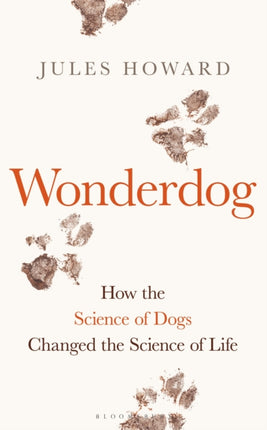 Wonderdog: How the Science of Dogs Changed the Science of Life – WINNER OF THE BARKER BOOK AWARD FOR NON-FICTION