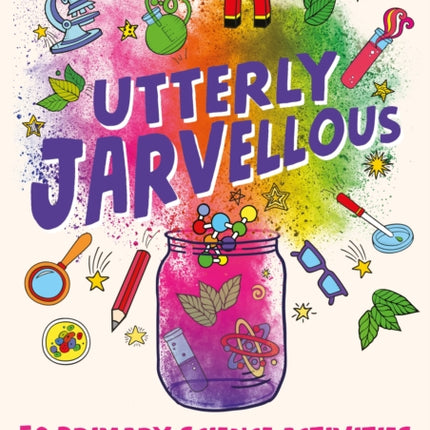 Utterly Jarvellous: 50 primary science activities you can do in a jar