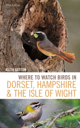 Where to Watch Birds in Dorset, Hampshire and the Isle of Wight: 5th Edition