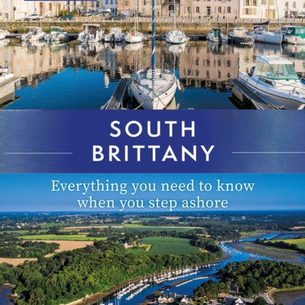 Adlard Coles Shore Guide: South Brittany: Everything you need to know when you step ashore