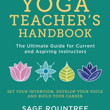 The Professional Yoga Teacher's Handbook: The Ultimate Guide for Current and Aspiring Instructors