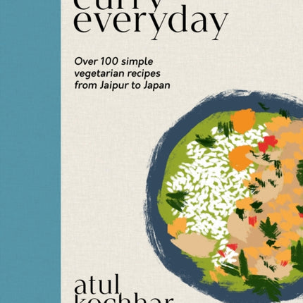 Curry Everyday: Over 100 Simple Vegetarian Recipes from Jaipur to Japan