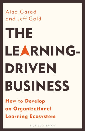 The Learning-Driven Business: How to Develop an Organizational Learning Ecosystem