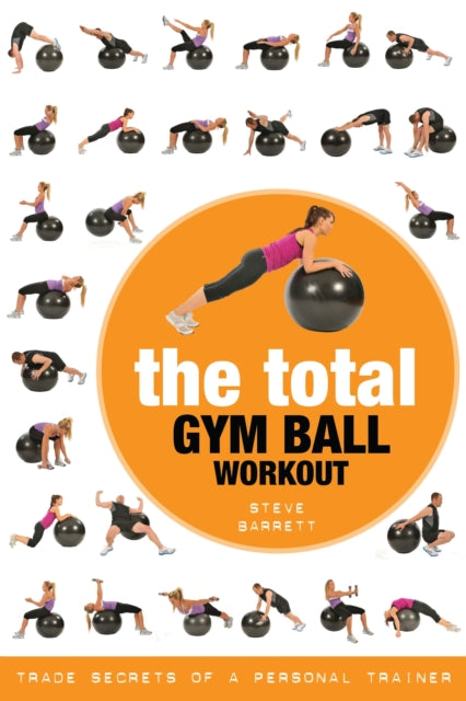 The Total Gym Ball Workout: Trade Secrets of a Personal Trainer