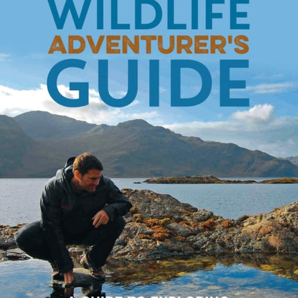 Steve Backshall's Wildlife Adventurer's Guide: A Guide to Exploring Wildlife in Britain