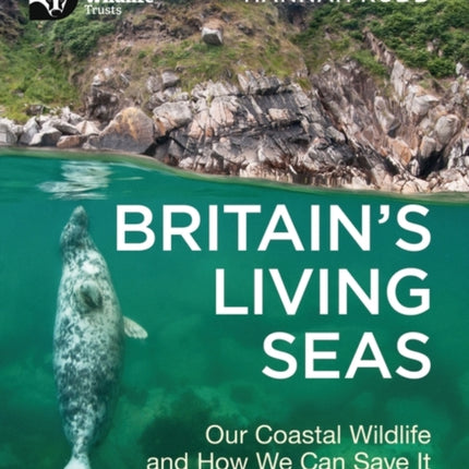 Britain's Living Seas: Our Coastal Wildlife and How We Can Save It