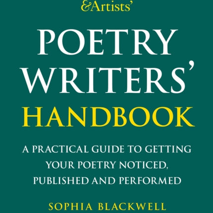 Writers' & Artists' Poetry Writers' Handbook: A Practical Guide to Getting Your Poetry Noticed, Published and Performed