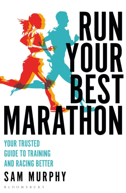 Run Your Best Marathon: Your trusted guide to training and racing better