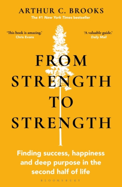 From Strength to Strength: Finding Success, Happiness and Deep Purpose in the Second Half of Life