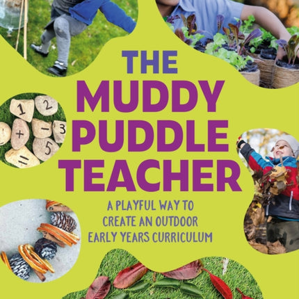 The Muddy Puddle Teacher: A playful way to create an outdoor Early Years curriculum