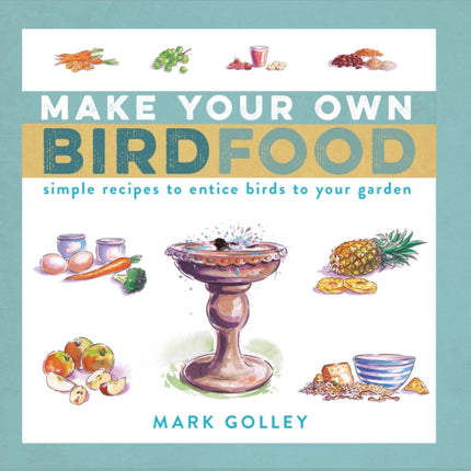 Make Your Own Bird Food: Simple Recipes to Entice Birds to Your Garden