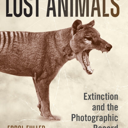 Lost Animals: Extinction and the Photographic Record